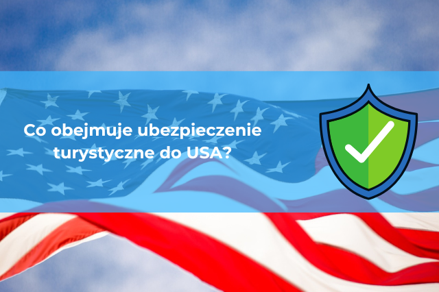 Co obejmuje ubezpieczenie turystyczne do USA?